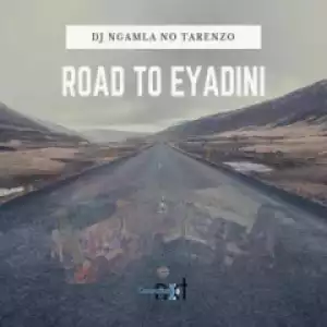 DJ Ngamla No Tarenzo - Road To Eyadini